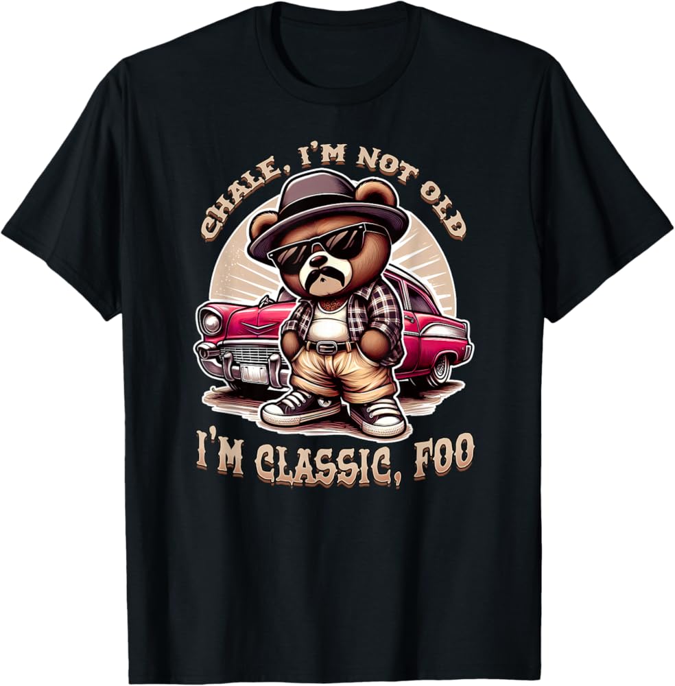 Amazon.com: CHALE IM NOT OLD IM CLASSIC FOO Funny Cholo Chicano